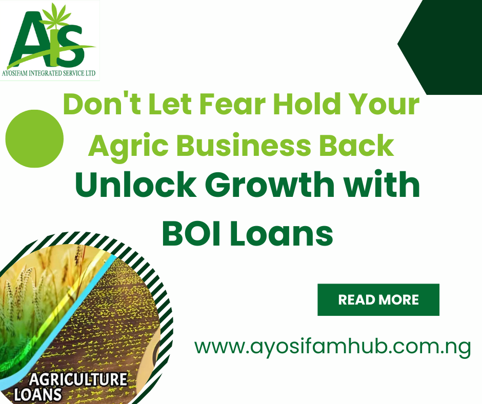 Don’t Let Fear Hold Your Agric Business Back: Unlock Growth with BOI Loans!