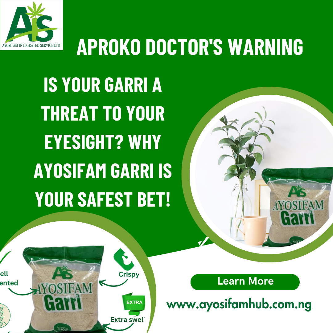 Aproko Doctor’s Warning: Is Your Garri a Threat to Your Eyesight? Why Ayosifam Garri is Your Safest Bet!
